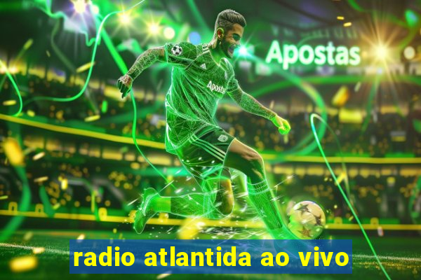 radio atlantida ao vivo